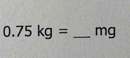 0.75kg= _ mg