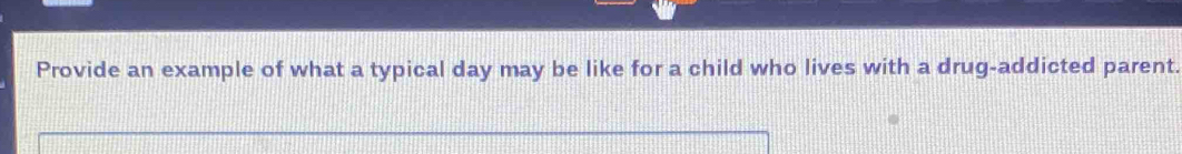 Provide an example of what a typical day may be like for a child who lives with a drug-addicted parent.