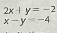 2x+y=-2
x-y=-4