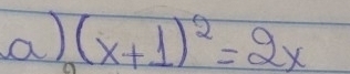 (x+1)^2=2x