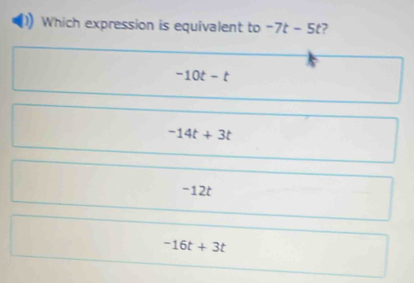 Which expression is equivalent to -7t-5t 2
-10t-t
-14t+3t
-12t
-16t+3t