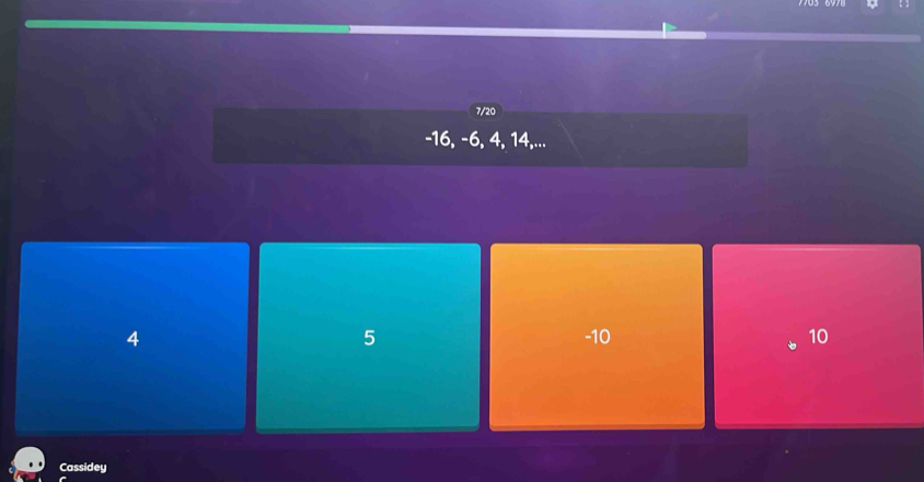 7/20
-16, -6, 4, 14,...
4 -10 10
5
Cassidey