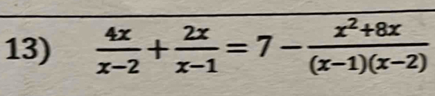  4x/x-2 + 2x/x-1 =7- (x^2+8x)/(x-1)(x-2) 