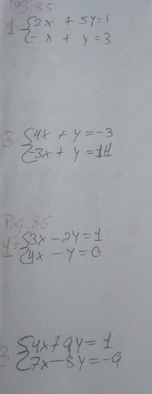 105:85
1-beginarrayl 2x+5y=1 -8+y=3endarray.
S beginarrayl 4x+y=-3 -3x+y=14endarray.
P0:80
y=beginarrayl 3x-2y=1 4x-y=0endarray.
L beginarrayl 4x+9y=1 7x-8y=-9endarray.