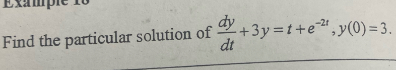 Find the particular solution of  dy/dt +3y=t+e^(-2t), y(0)=3.