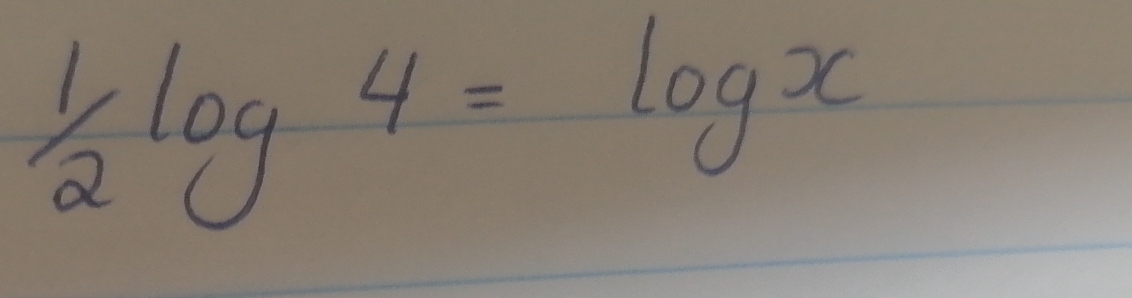 1/2log 4=log x