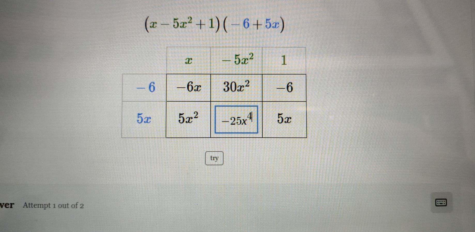 (x-5x^2+1)(-6+5x)
try
ver Attempt 1 out of 2