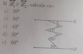 Si vector Z_1parallel overleftrightarrow Z_2 , calcula ((X),
a) 20°
b) 30°
c) 40°
d) 50°
c) 60°