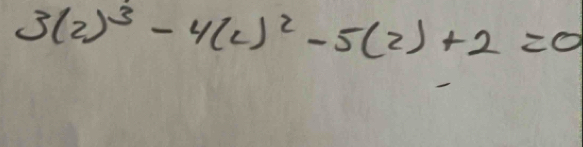 3(2)^3-4(c)^2-5(2)+2=0