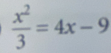  x^2/3 =4x-9