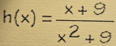 h(x)= (x+9)/x^2+9 