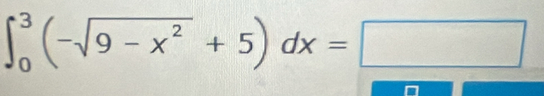 ∈t _0^(3(-sqrt(9-x^2))+5)dx=□