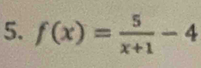 f(x)= 5/x+1 -4