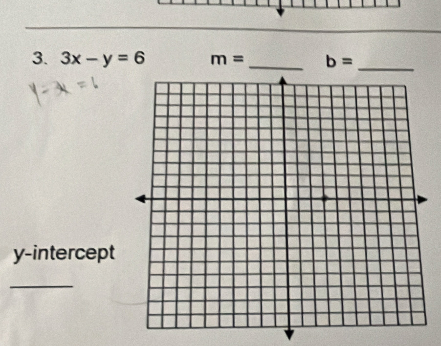 3x-y=6 m= _ b= _ 
y-intercept 
_