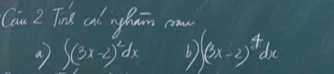 Can 2 Tnk cat nyhuān caw 
a ∈t (3x-2)^2dx b) ∈t (3x-2)^4dx