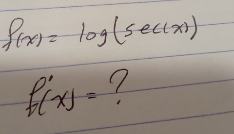 f(x)=log (sec (x))
f'(x)=