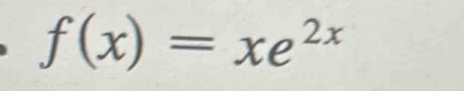 f(x)=xe^(2x)