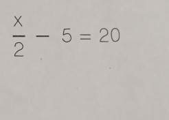  x/2 -5=20