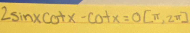 2sin xcot x-cot x=0[π ,2π ]