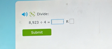 Divide:
8,923/ 4=□ · R□
Submit