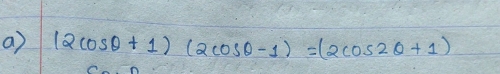 (2 cos θ+1)(2 cos θ-1)=(2 cos 2 θ+1)