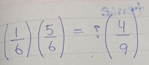 ( 1/6 )( 5/6 )=?( 4/9 )^2