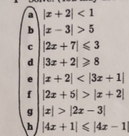 a |x+2|<1</tex> 
b |x-3|>5
C |2x+7|≤slant 3
d |3x+2|≥slant 8
e |x+2|
f |2x+5|>|x+2|
g |x|>|2x-3|
h |4x+1|≤slant |4x-1|