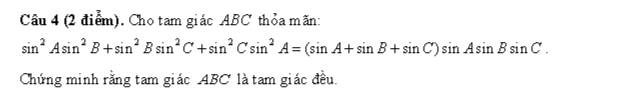 Cho tam giác ABC thỏa mãn:
sin^2Asin^2B+sin^2Bsin^2C+sin^2Csin^2A=(sin A+sin B+sin C)sin Asin Bsin C. 
Chứng minh rằng tam giác ABC là tam giác đều.