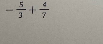 - 5/3 + 4/7 