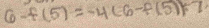 6-f(5)=-4(6-f(5)+7