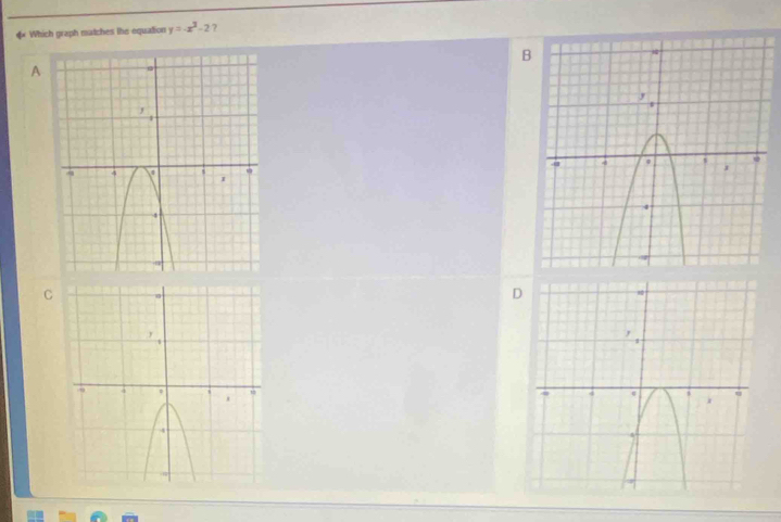 « Which graph matches the equation y=-x^3-2 ?
B
A
C