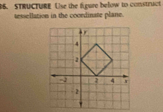 STRUCTURE Use the figure below to construct 
tessellation in the coordinate plane.