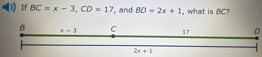 If BC=x-3,CD=17 , and BD=2x+1 , what is BC?
D