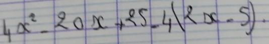4x^2-20x+25-4(2x-5).