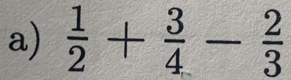  1/2 + 3/4 - 2/3 