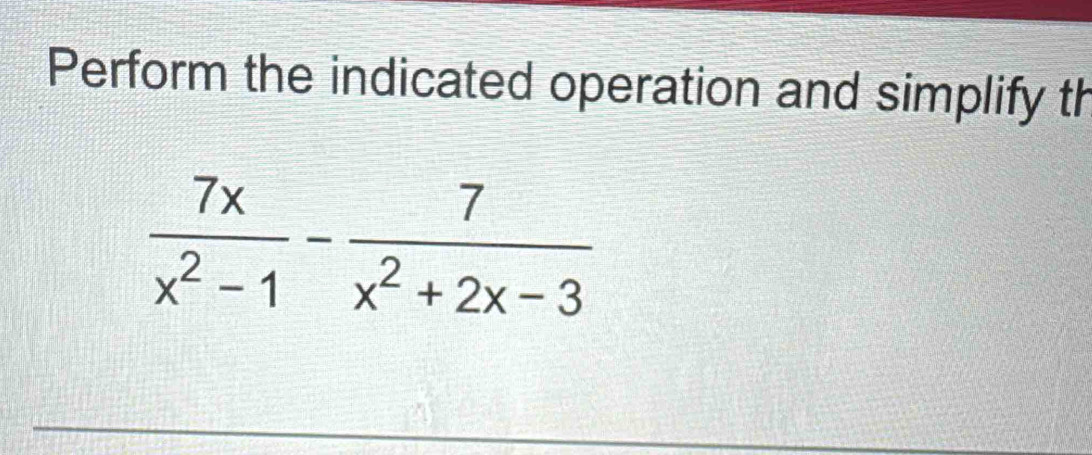 Perform the indicated operation and simplify th