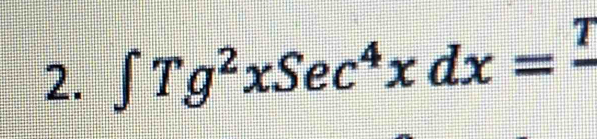 ∈t Tg^2xSec^4xdx=frac T