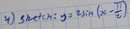 1 ) shetch: y=2sin (x- π /2 )