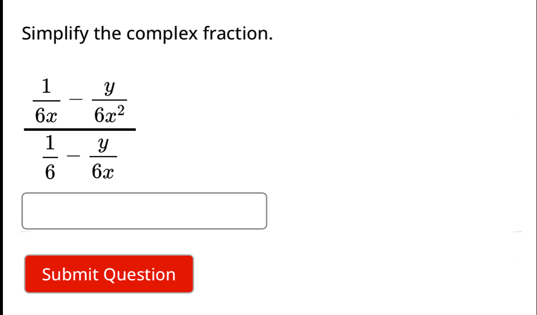 Simplify the complex fraction.
Submit Question