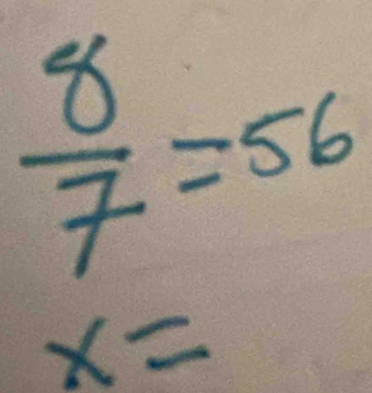  8/7 =56
x=