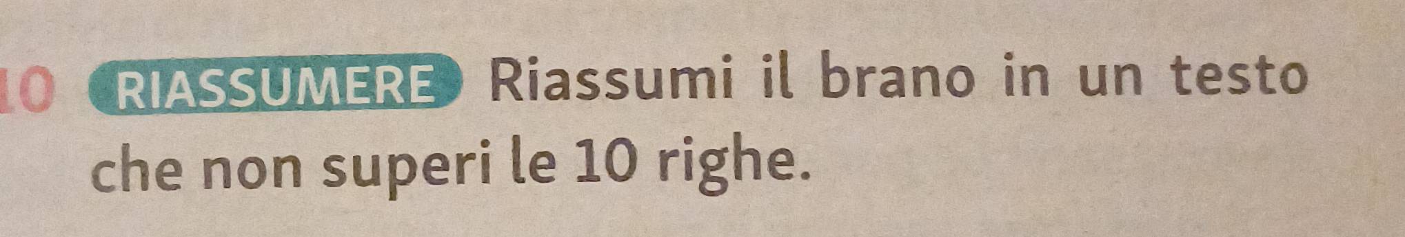 10 (RIASSUMERE» Riassumi il brano in un testo 
che non superi le 10 righe.