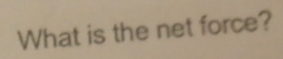 What is the net force?