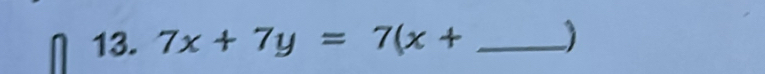 7x+7y=7(x+ _