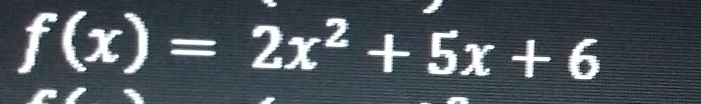 f(x)=2x^2+5x+6