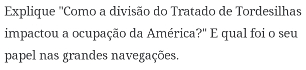 Explique ''Como a divisão do Tratado de Tordesilhas 
impactou a ocupação da América?" E qual foi o seu 
papel nas grandes navegações.