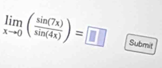 limlimits _xto 0( sin (7x)/sin (4x) )=□ Submit