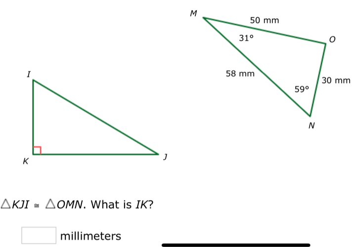 △ KJI≌ △ OMN. What is IK?
□ millime eters