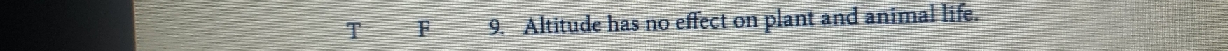 Altitude has no effect on plant and animal life.
