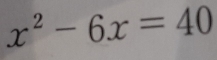 x^2-6x=40