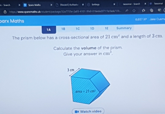 Search Sparx Maths Discord [ Authoris Settings × tassomai - Search Revsoral
https://www.sparmaths.uk/student/package/32a7755e-2a05-4101-9fe0-016eda20711b/task/1/t...
barx Maths 6,657 x° Jake Cusm
1A 1B 1C 1D 1E Summary
The prism below has a cross-sectional area of 21cm^2 and a length of 3 cm.
Calculate the volume of the prism.
Give your answer in cm^3.
Watch video